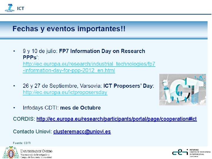 ICT CORDIS: http: //ec. europa. eu/research/participants/portal/page/cooperation#ict Contacto Uniovi: clusteremacc@uniovi. es Fuente: CDTI 