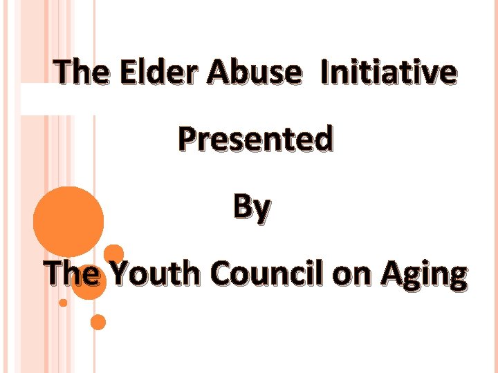 The Elder Abuse Initiative Presented By The Youth Council on Aging 