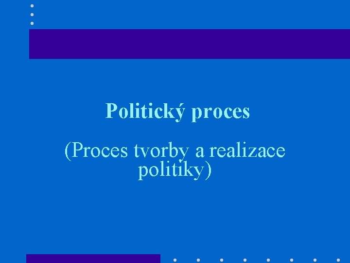Politický proces (Proces tvorby a realizace politiky) 