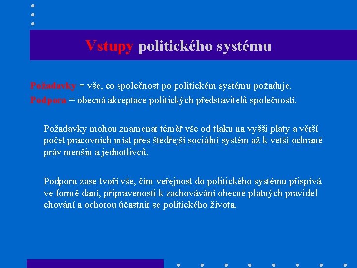 Vstupy politického systému Požadavky = vše, co společnost po politickém systému požaduje. Podpora =