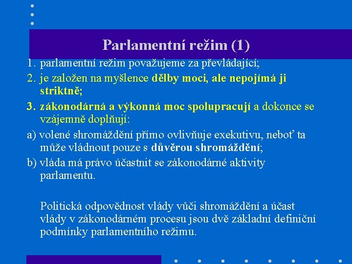 Parlamentní režim (1) 1. parlamentní režim považujeme za převládající; 2. je založen na myšlence