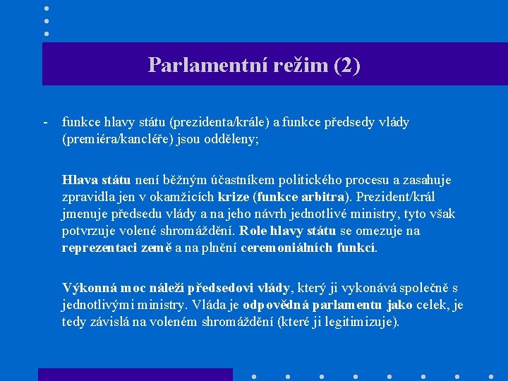 Parlamentní režim (2) - funkce hlavy státu (prezidenta/krále) a funkce předsedy vlády (premiéra/kancléře) jsou