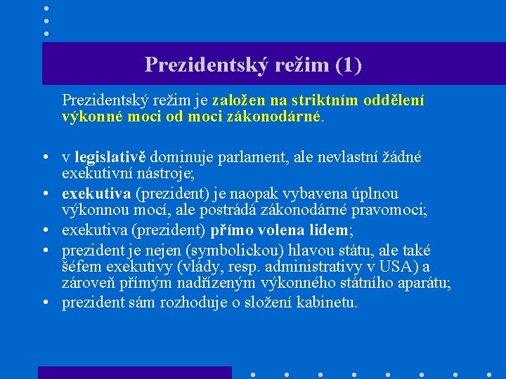 Prezidentský režim (1) Prezidentský režim je založen na striktním oddělení výkonné moci od moci