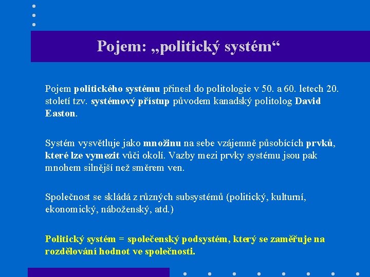 Pojem: „politický systém“ Pojem politického systému přinesl do politologie v 50. a 60. letech