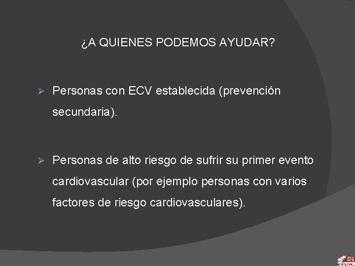 ¿A QUIENES PODEMOS AYUDAR? Ø Personas con ECV establecida (prevención secundaria). Ø Personas de