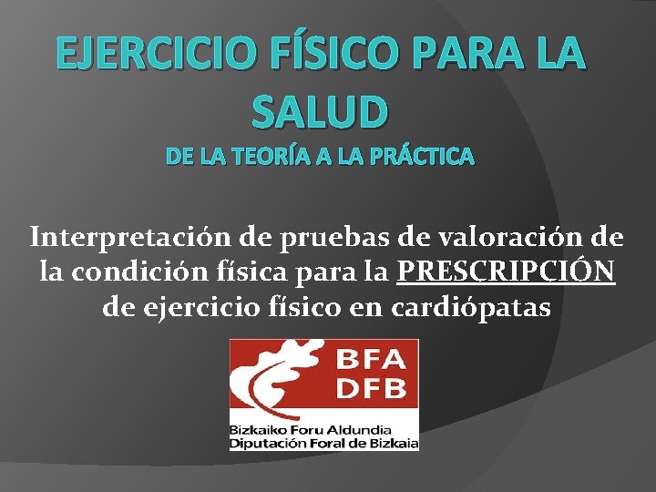 EJERCICIO FÍSICO PARA LA SALUD DE LA TEORÍA A LA PRÁCTICA Interpretación de pruebas