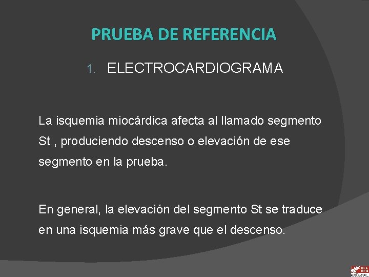 PRUEBA DE REFERENCIA 1. ELECTROCARDIOGRAMA La isquemia miocárdica afecta al llamado segmento St ,