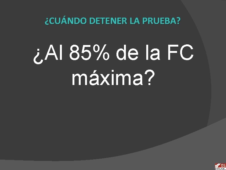 ¿CUÁNDO DETENER LA PRUEBA? ¿Al 85% de la FC máxima? 