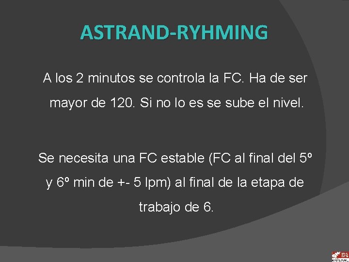 ASTRAND-RYHMING A los 2 minutos se controla la FC. Ha de ser mayor de