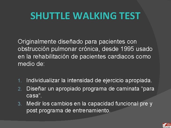 SHUTTLE WALKING TEST Originalmente diseñado para pacientes con obstrucción pulmonar crónica, desde 1995 usado