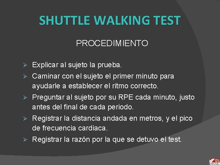 SHUTTLE WALKING TEST PROCEDIMIENTO Ø Explicar al sujeto la prueba. Ø Caminar con el