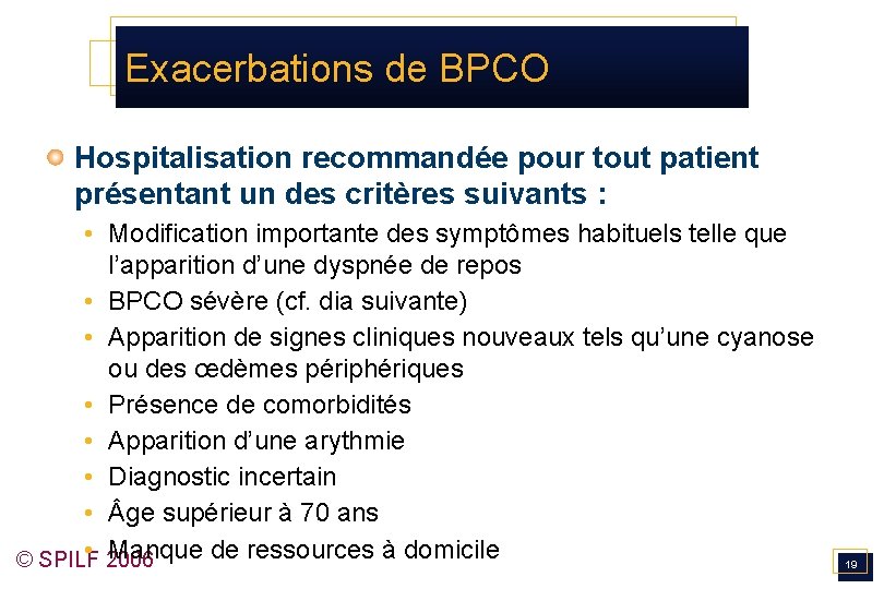 Exacerbations de BPCO Hospitalisation recommandée pour tout patient présentant un des critères suivants :