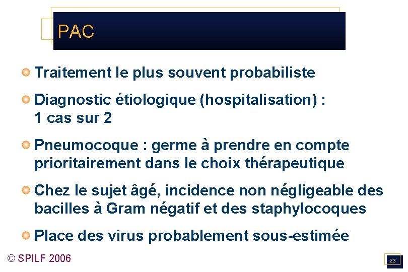 PAC Traitement le plus souvent probabiliste Diagnostic étiologique (hospitalisation) : 1 cas sur 2