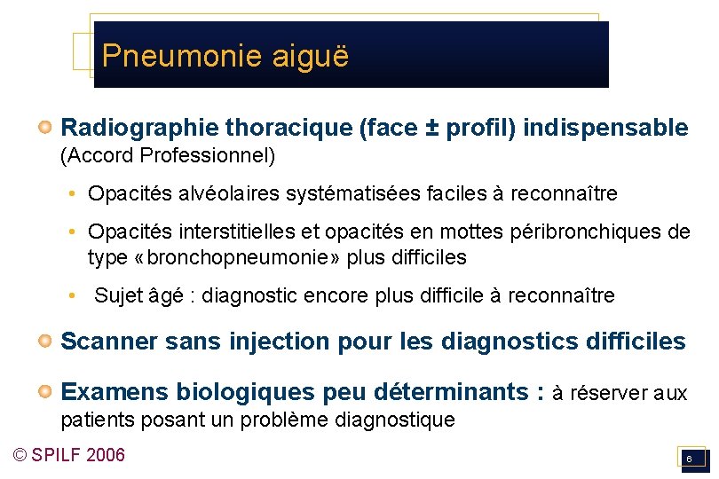 Pneumonie aiguë Radiographie thoracique (face ± profil) indispensable (Accord Professionnel) • Opacités alvéolaires systématisées