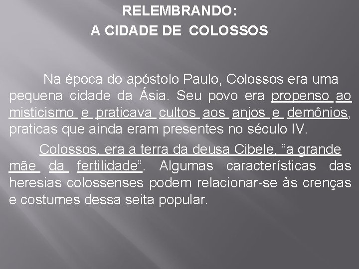 RELEMBRANDO: A CIDADE DE COLOSSOS Na época do apóstolo Paulo, Colossos era uma pequena