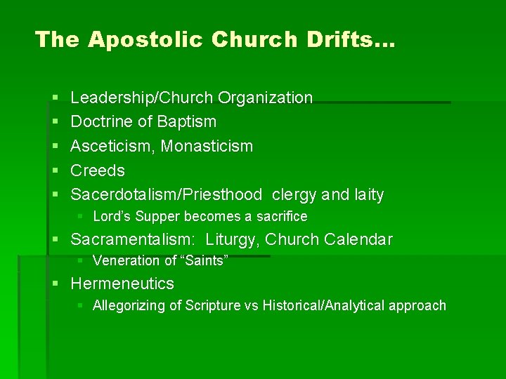 The Apostolic Church Drifts… § § § Leadership/Church Organization Doctrine of Baptism Asceticism, Monasticism