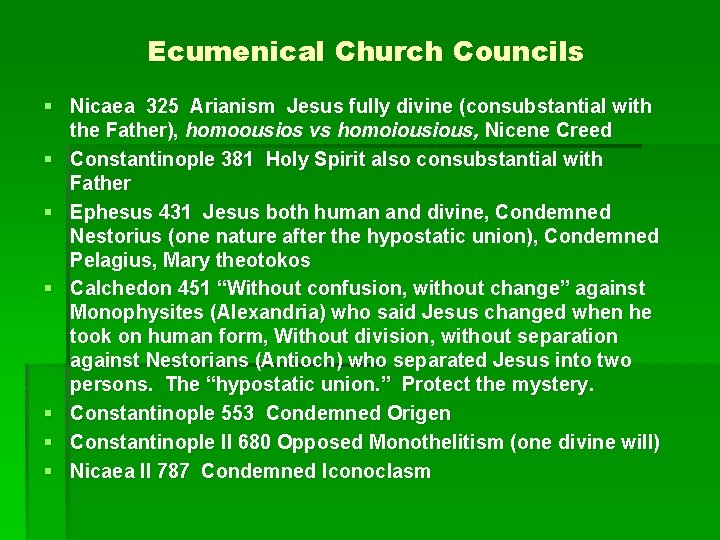 Ecumenical Church Councils § Nicaea 325 Arianism Jesus fully divine (consubstantial with the Father),