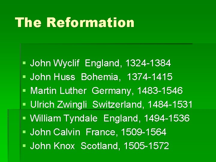 The Reformation § § § § John Wyclif England, 1324 -1384 John Huss Bohemia,