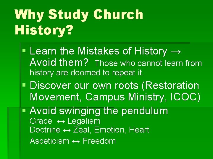 Why Study Church History? § Learn the Mistakes of History → Avoid them? Those