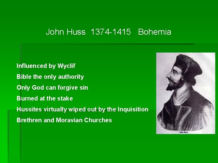 John Huss 1374 -1415 Bohemia Influenced by Wyclif Bible the only authority Only God