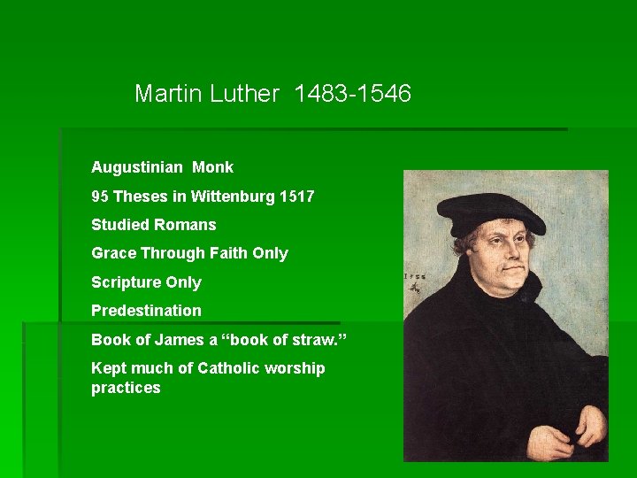 Martin Luther 1483 -1546 Augustinian Monk 95 Theses in Wittenburg 1517 Studied Romans Grace