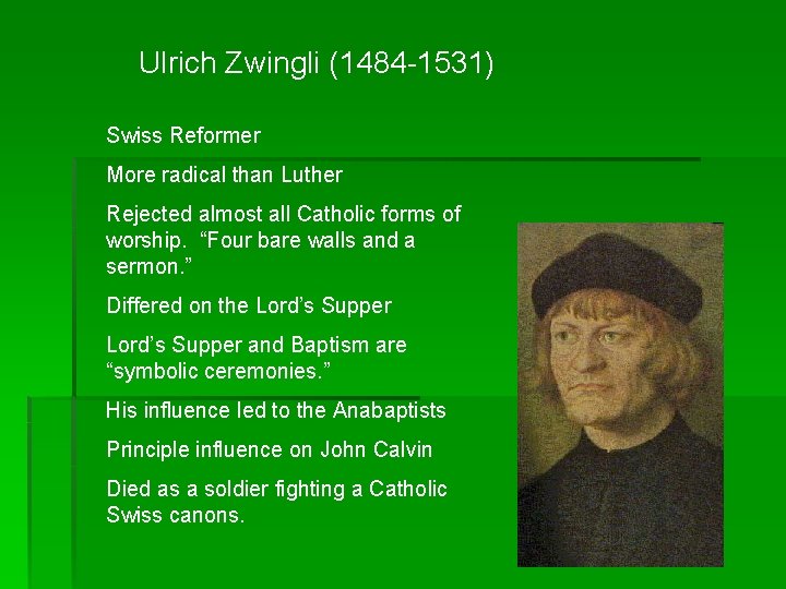 Ulrich Zwingli (1484 -1531) Swiss Reformer More radical than Luther Rejected almost all Catholic