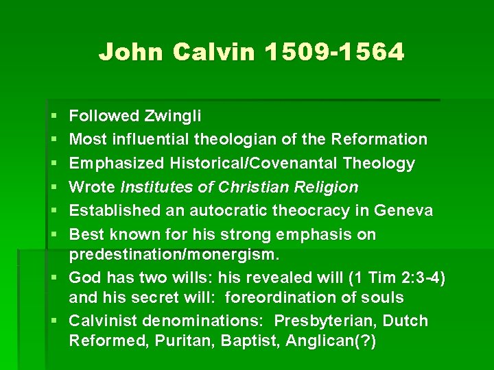 John Calvin 1509 -1564 § § § Followed Zwingli Most influential theologian of the