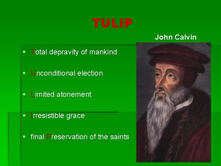 TULIP John Calvin § Total depravity of mankind § Unconditional election § Limited atonement