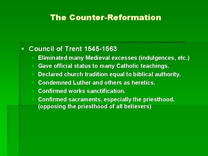 The Counter-Reformation § Council of Trent 1545 -1563 § § § Eliminated many Medieval