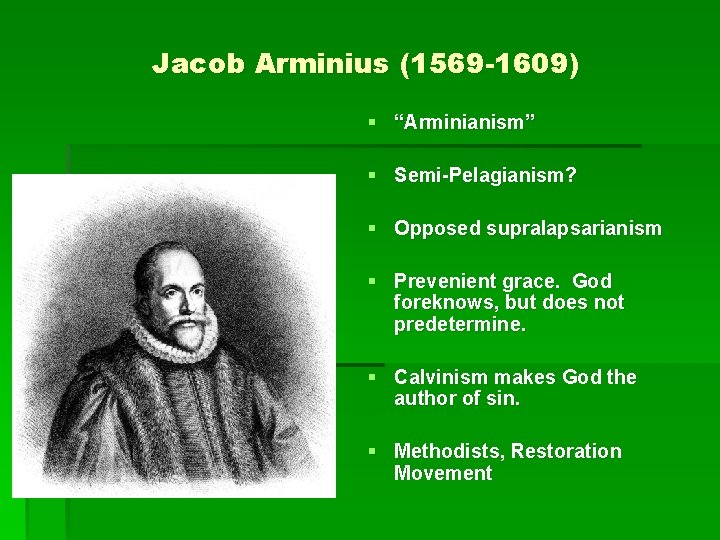 Jacob Arminius (1569 -1609) § “Arminianism” § Semi-Pelagianism? § Opposed supralapsarianism § Prevenient grace.