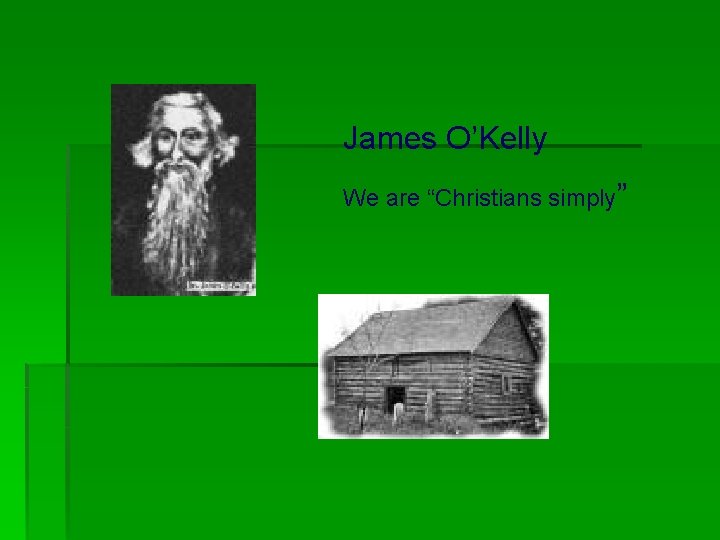 James O’Kelly We are “Christians simply” 