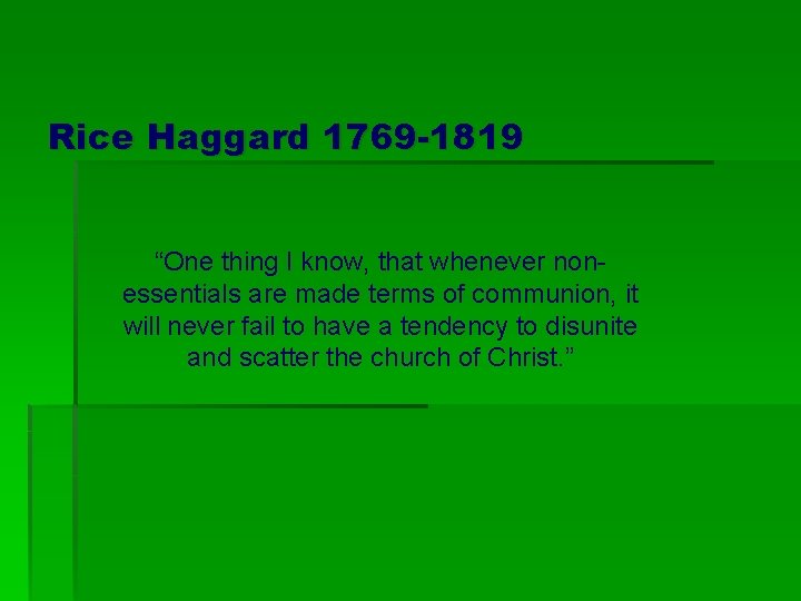 Rice Haggard 1769 -1819 “One thing I know, that whenever nonessentials are made terms