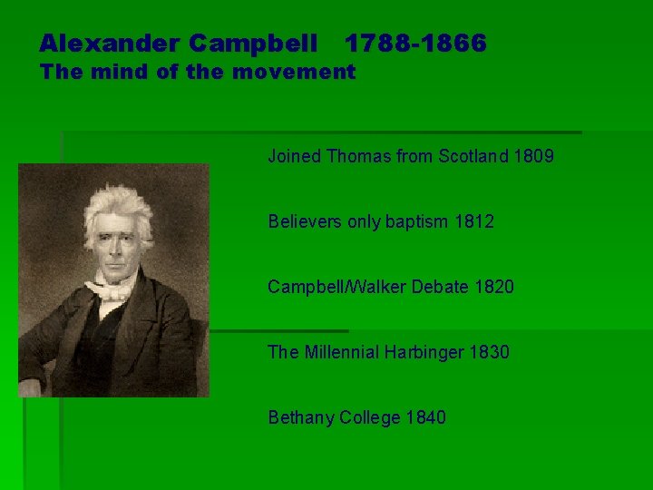 Alexander Campbell 1788 -1866 The mind of the movement Joined Thomas from Scotland 1809