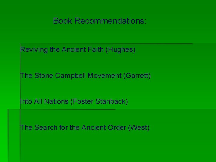 Book Recommendations: Reviving the Ancient Faith (Hughes) The Stone Campbell Movement (Garrett) Into All