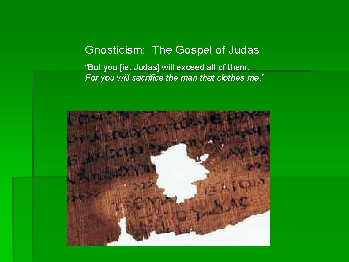 Gnosticism: The Gospel of Judas “But you [ie. Judas] will exceed all of them.