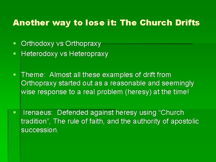 Another way to lose it: The Church Drifts § Orthodoxy vs Orthopraxy § Heterodoxy