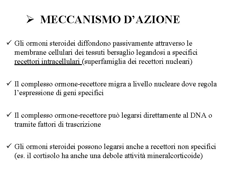 Ø MECCANISMO D’AZIONE ü Gli ormoni steroidei diffondono passivamente attraverso le membrane cellulari dei