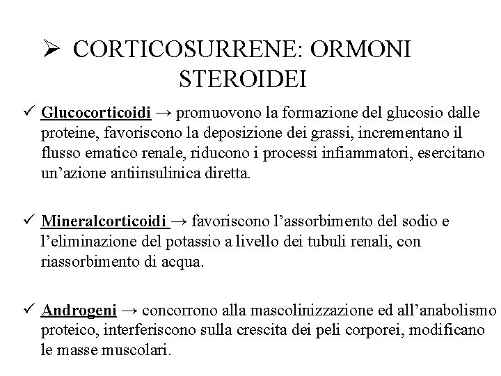 Ø CORTICOSURRENE: ORMONI STEROIDEI ü Glucocorticoidi → promuovono la formazione del glucosio dalle proteine,