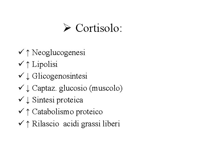 Ø Cortisolo: ü ↑ Neoglucogenesi ü ↑ Lipolisi ü ↓ Glicogenosintesi ü ↓ Captaz.