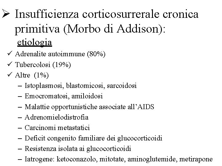 Ø Insufficienza corticosurrerale cronica primitiva (Morbo di Addison): etiologia ü Adrenalite autoimmune (80%) ü