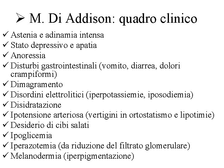 Ø M. Di Addison: quadro clinico ü Astenia e adinamia intensa ü Stato depressivo