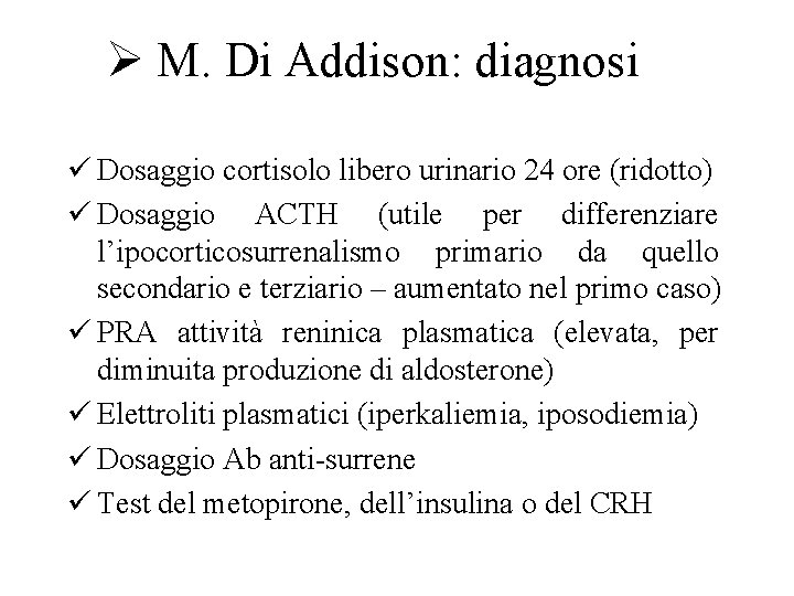 Ø M. Di Addison: diagnosi ü Dosaggio cortisolo libero urinario 24 ore (ridotto) ü Ø M. Di Addison: diagnosi ü Dosaggio cortisolo libero urinario 24 ore (ridotto) ü