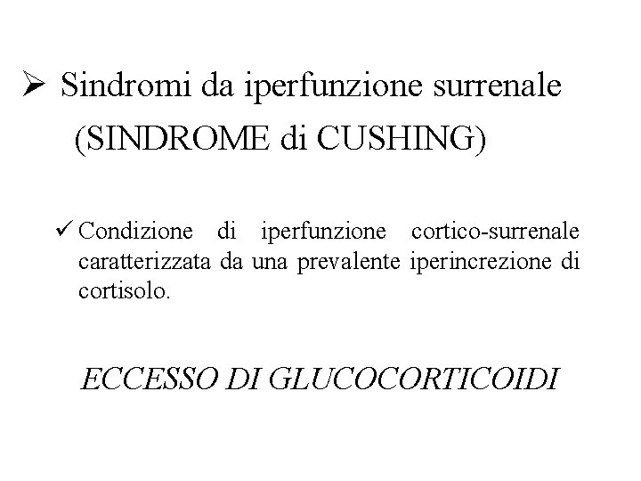 Ø Sindromi da iperfunzione surrenale (SINDROME di CUSHING) ü Condizione di iperfunzione cortico-surrenale caratterizzata