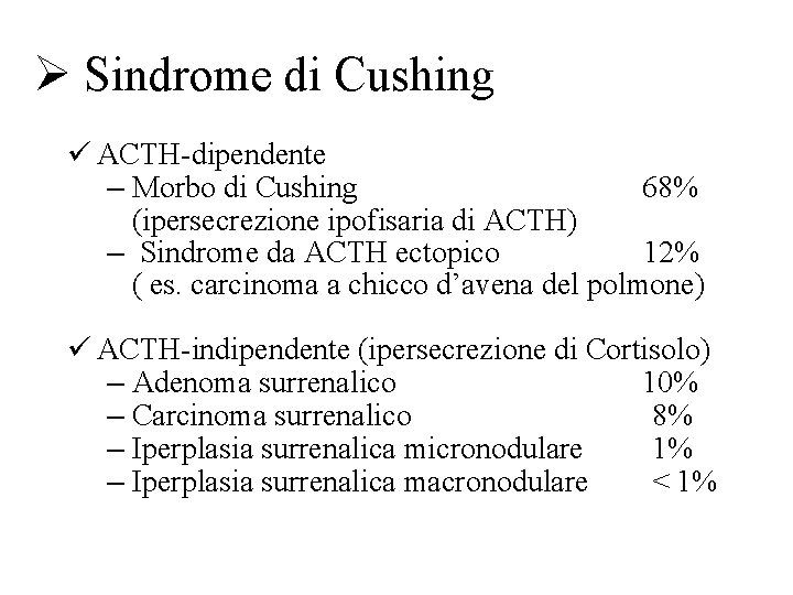Ø Sindrome di Cushing ü ACTH-dipendente – Morbo di Cushing 68% (ipersecrezione ipofisaria di