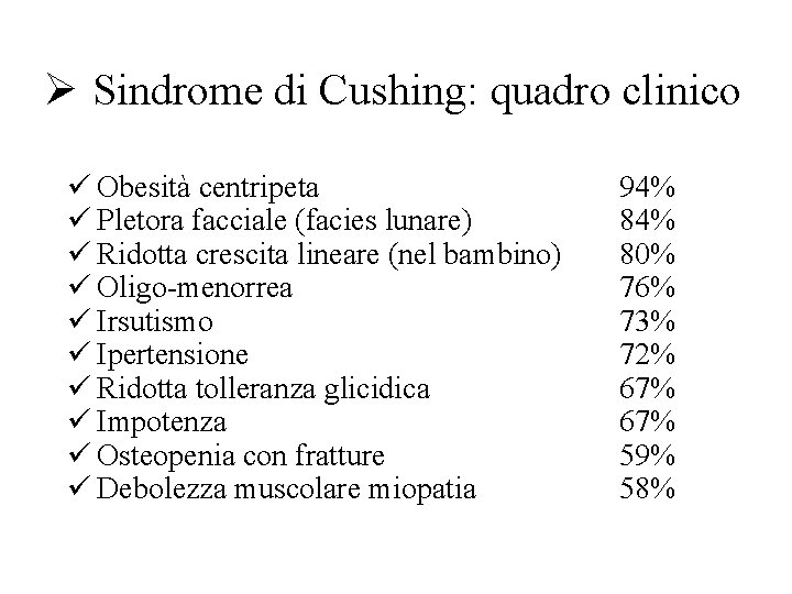 Ø Sindrome di Cushing: quadro clinico ü Obesità centripeta ü Pletora facciale (facies lunare)