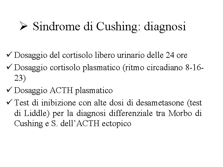 Ø Sindrome di Cushing: diagnosi ü Dosaggio del cortisolo libero urinario delle 24 ore