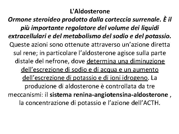 L'Aldosterone Ormone steroideo prodotto dalla corteccia surrenale. È il più importante regolatore del volume