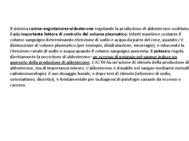 Il sistema renina-angiotensina-aldosterone regolando la produzione di aldosterone costituisc il più importante fattore di