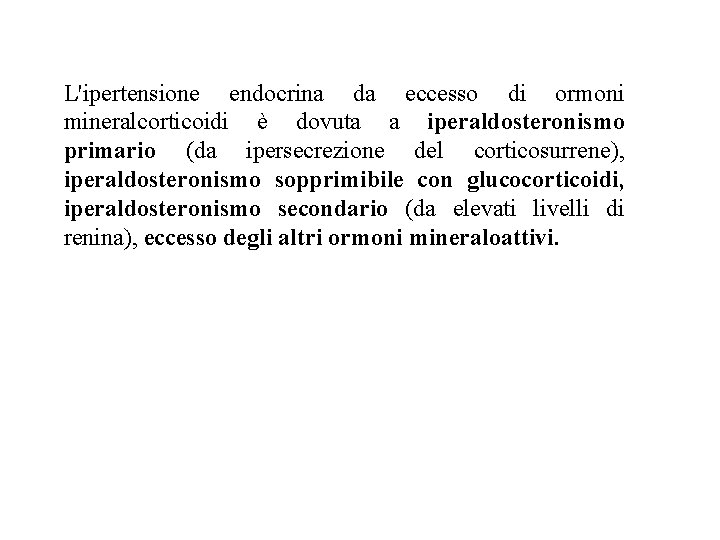 L'ipertensione endocrina da eccesso di ormoni mineralcorticoidi è dovuta a iperaldosteronismo primario (da ipersecrezione