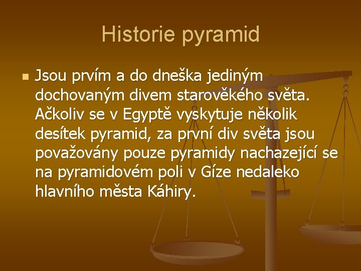 Historie pyramid n Jsou prvím a do dneška jediným dochovaným divem starověkého světa. Ačkoliv